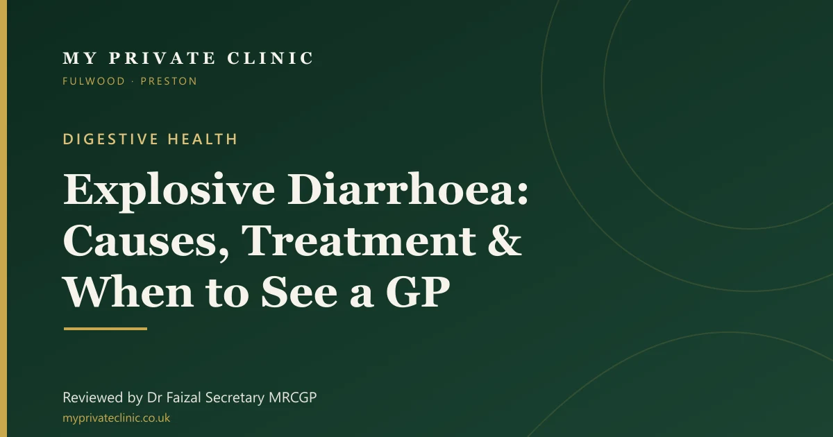 Explosive diarrhoea — causes, treatment and when to see a GP, reviewed by Dr Faizal Secretary at My Private Clinic, Fulwood, Preston.