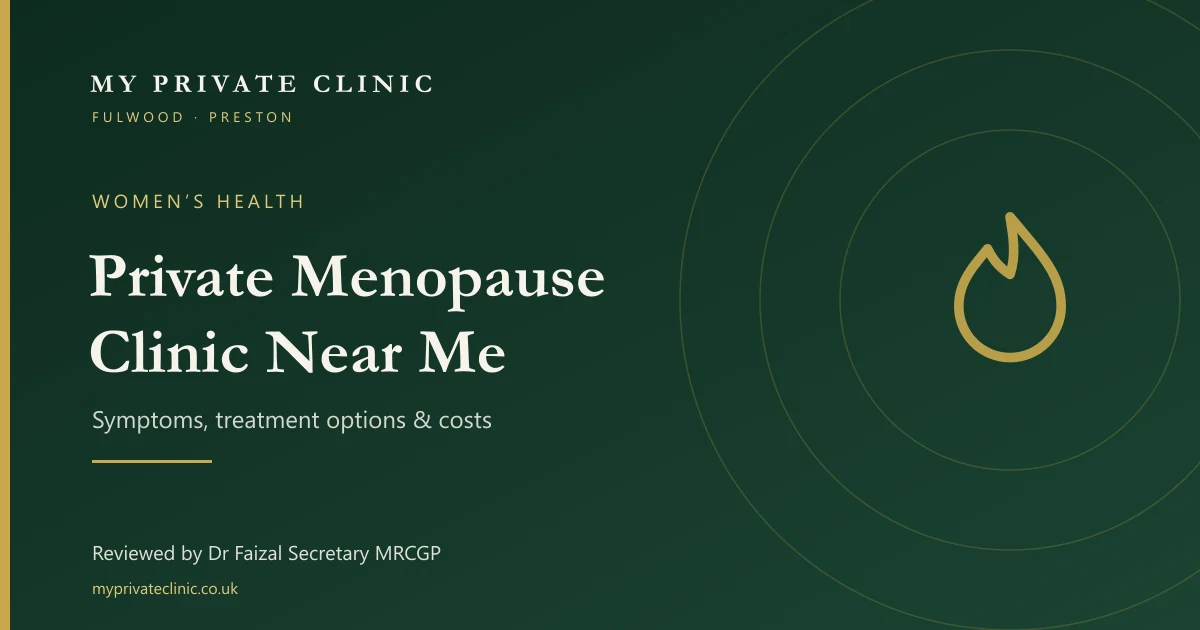 Private menopause clinic near me: symptoms, treatment and costs, reviewed by Dr Faizal Secretary at My Private Clinic, Fulwood, Preston